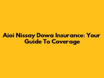 Aioi Nissay Dowa Insurance: Your Guide To Coverage