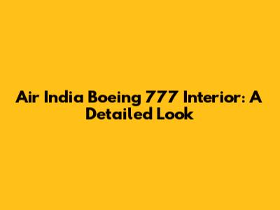 Air India Boeing 777 Interior: A Detailed Look