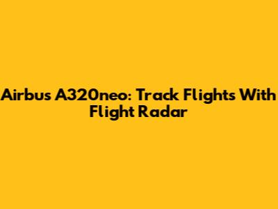 Airbus A320neo: Track Flights With Flight Radar