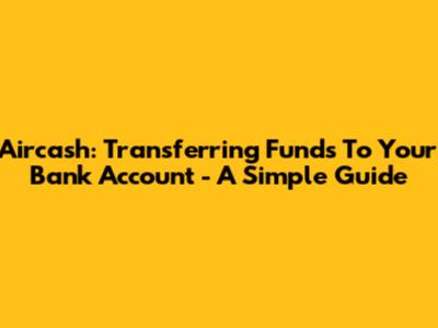 Aircash: Transferring Funds To Your Bank Account - A Simple Guide