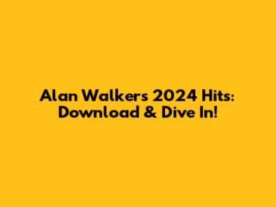 Alan Walker's 2024 Hits: Download & Dive In!