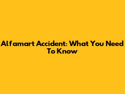 Alfamart Accident: What You Need To Know