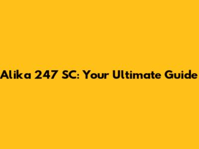 Alika 247 SC: Your Ultimate Guide