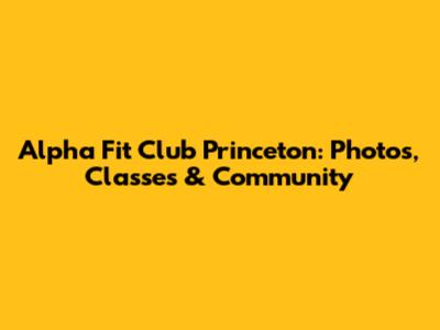 Alpha Fit Club Princeton: Photos, Classes & Community