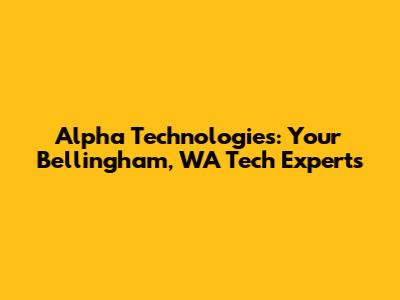 Alpha Technologies: Your Bellingham, WA Tech Experts