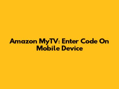 Amazon MyTV: Enter Code On Mobile Device