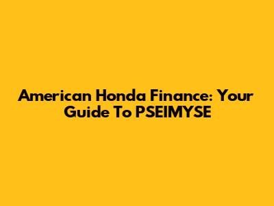 American Honda Finance: Your Guide To PSEIMYSE