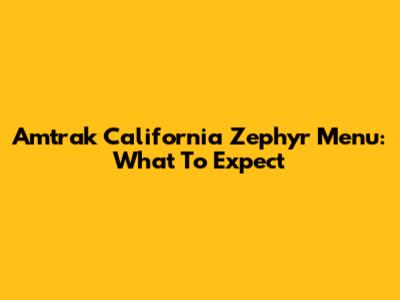 Amtrak California Zephyr Menu: What To Expect