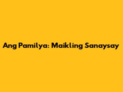 Ang Pamilya: Maikling Sanaysay