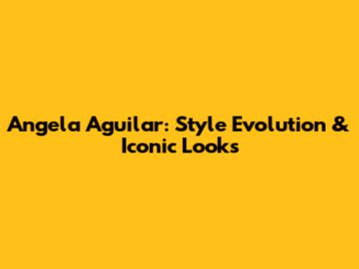 Angela Aguilar: Style Evolution & Iconic Looks