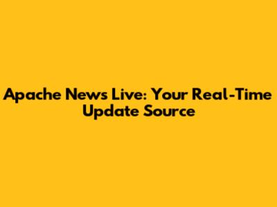 Apache News Live: Your Real-Time Update Source