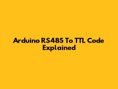 Arduino RS485 To TTL Code Explained