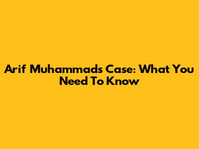 Arif Muhammad's Case: What You Need To Know
