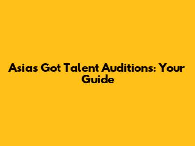 Asia's Got Talent Auditions: Your Guide