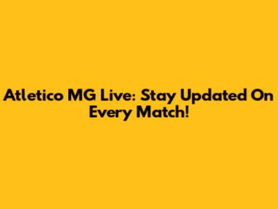 Atletico MG Live: Stay Updated On Every Match!