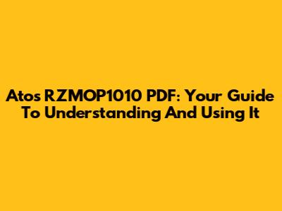 Atos RZMOP1010 PDF: Your Guide To Understanding And Using It