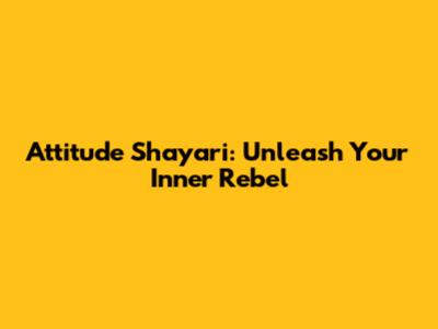 Attitude Shayari: Unleash Your Inner Rebel