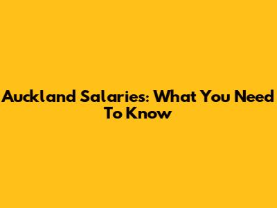 Auckland Salaries: What You Need To Know