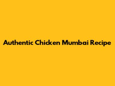 Authentic Chicken Mumbai Recipe