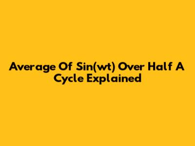 Average Of Sin(wt) Over Half A Cycle Explained