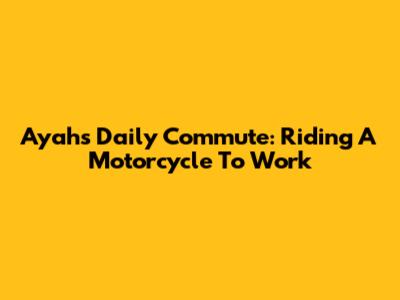 Ayah's Daily Commute: Riding A Motorcycle To Work