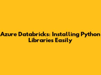 Azure Databricks: Installing Python Libraries Easily