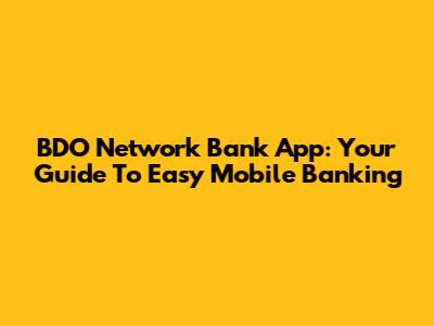 BDO Network Bank App: Your Guide To Easy Mobile Banking