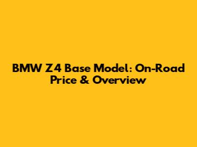 BMW Z4 Base Model: On-Road Price & Overview