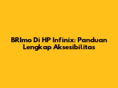 BRImo Di HP Infinix: Panduan Lengkap Aksesibilitas