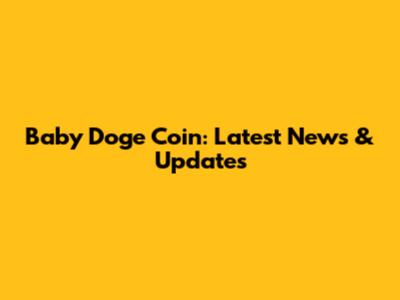 Baby Doge Coin: Latest News & Updates