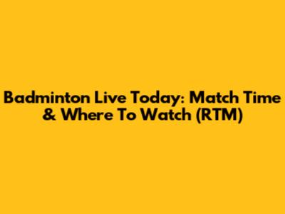 Badminton Live Today: Match Time & Where To Watch (RTM)