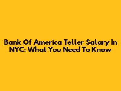 Bank Of America Teller Salary In NYC: What You Need To Know