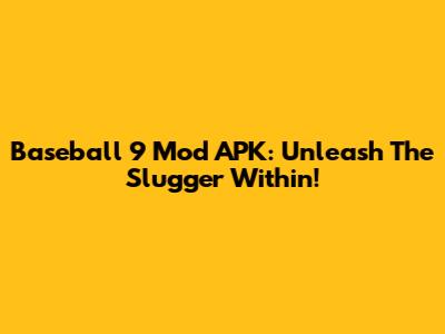Baseball 9 Mod APK: Unleash The Slugger Within!