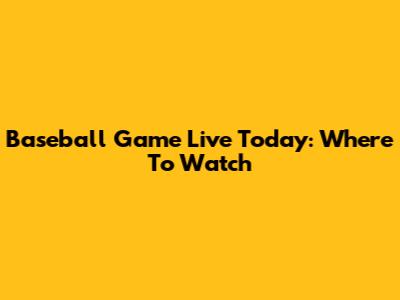 Baseball Game Live Today: Where To Watch
