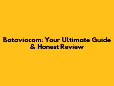 Bataviacom: Your Ultimate Guide & Honest Review