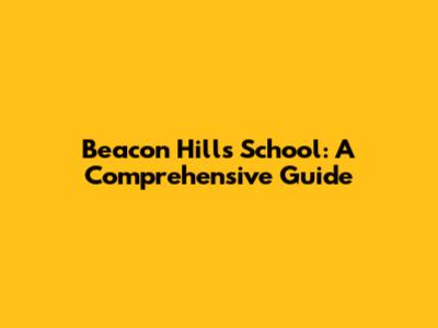 Beacon Hills School: A Comprehensive Guide