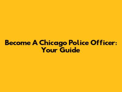 Become A Chicago Police Officer: Your Guide