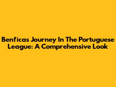 Benfica's Journey In The Portuguese League: A Comprehensive Look
