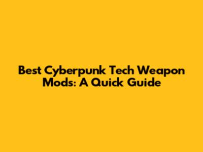 Best Cyberpunk Tech Weapon Mods: A Quick Guide