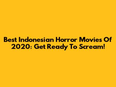 Best Indonesian Horror Movies Of 2020: Get Ready To Scream!