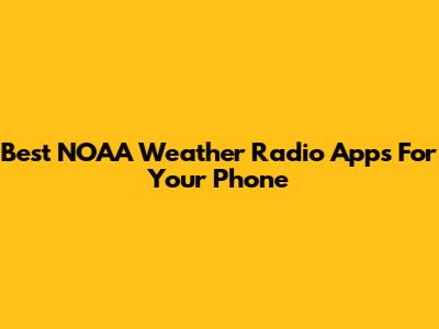 Best NOAA Weather Radio Apps For Your Phone