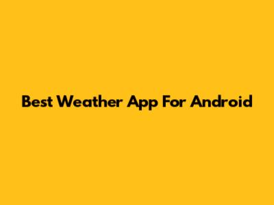 Best Weather App For Android