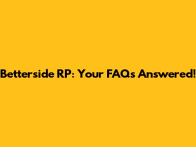 Betterside RP: Your FAQs Answered!