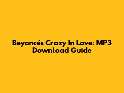 Beyoncé's Crazy In Love: MP3 Download Guide