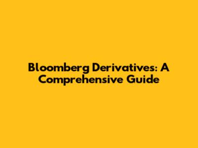 Bloomberg Derivatives: A Comprehensive Guide