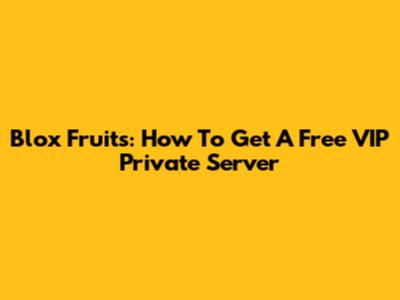 Blox Fruits: How To Get A Free VIP Private Server