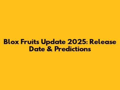 Blox Fruits Update 2025: Release Date & Predictions