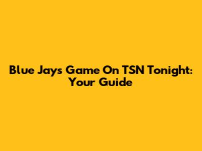 Blue Jays Game On TSN Tonight: Your Guide