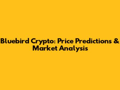 Bluebird Crypto: Price Predictions & Market Analysis