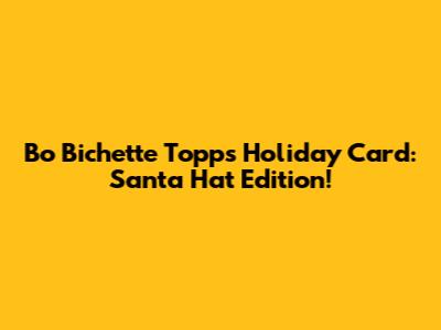 Bo Bichette Topps Holiday Card: Santa Hat Edition!